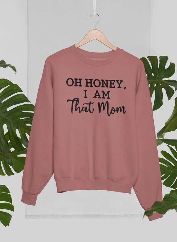 Oh Honey I Am That Mom Sweat Shirt